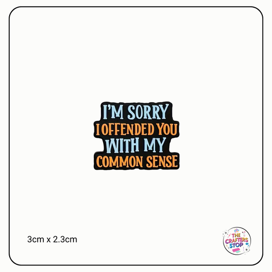 "I'm Sorry I Offended You With My Common Sense" Focal Beads