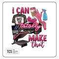 "I can totally make that" Ready Made DTF Iron On Transfers