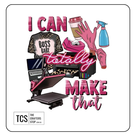 "I can totally make that" Ready Made DTF Iron On Transfers