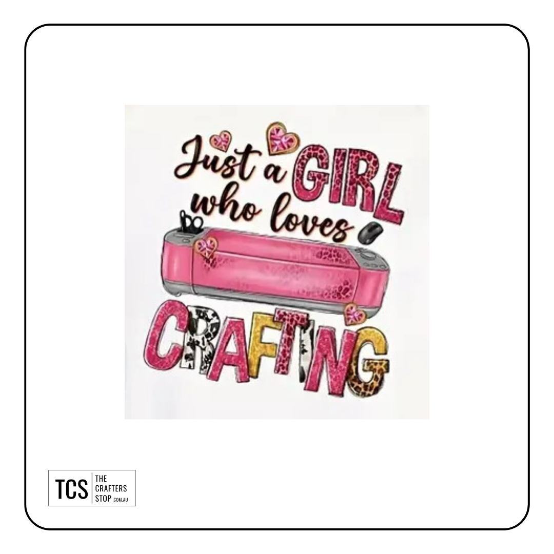 "Just a GIRL who loves CRAFTING" Ready Made DTF Iron On Transfer